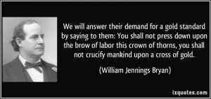 We will answer their demand for a gold standard by saying to them: You ...