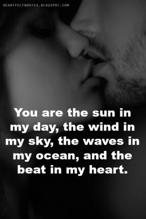 You are the sun in my day, the wind in my sky, the waves in my ocean ...