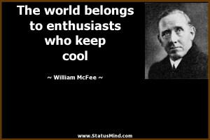 ... to enthusiasts who keep cool - William McFee Quotes - StatusMind.com