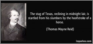 ... from his slumbers by the hoofstroke of a horse. - Thomas Mayne Reid