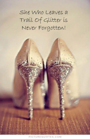 She who leaves a trail of glitter is never forgotten Picture Quote #1