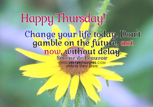 Change your life today. Don’t gamble on the future, act now, without ...