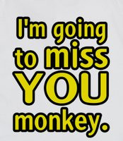 GOING TO MISS YOU MONKEY (FRONT TEXT & BACK SAD MONKEY) - Alan's quote ...
