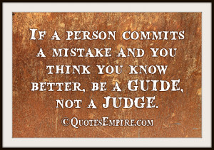 If a person commits a mistake and you think you know better, be a ...
