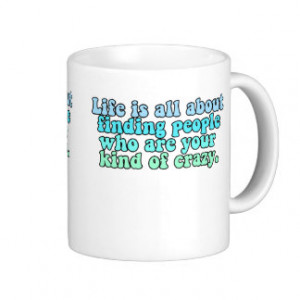 Life is all about finding people kind crazy quote coffee mugs