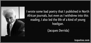 wrote some bad poetry that I published in North African journals ...