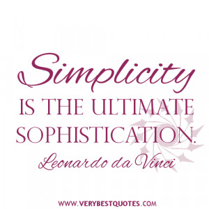 quotes, Simplicity is the ultimate sophistication. - Leonardo da Vinci ...