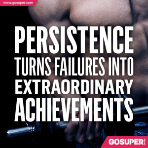 Persistence turns failures into extraordinary achievements... I plan ...