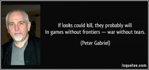 will In games without frontiers — war without tears. - Peter Gabriel ...