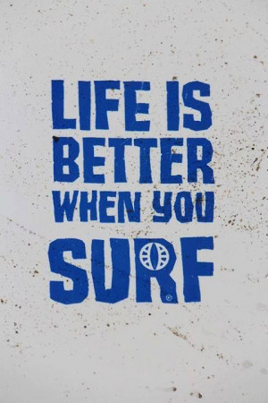 Life is better when you surf