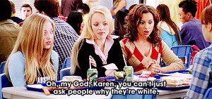 33. “Oh my god ,Karen, you can’t just ask people why they’re ...