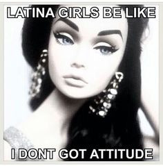 girls be like i dont got attitude more memes latinos latina girls ...