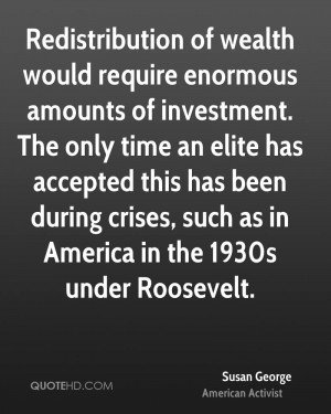 Redistribution of wealth would require enormous amounts of investment ...