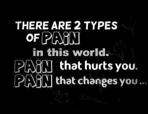 ... of PAIN in this world. PAIN that hurts you. PAIN that changes you