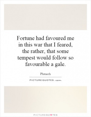 ... , the rather, that some tempest would follow so favourable a gale