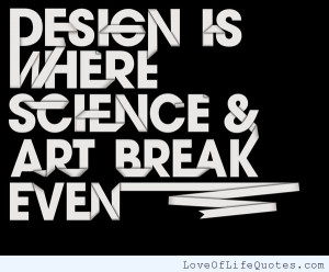 Design is where science and art break even