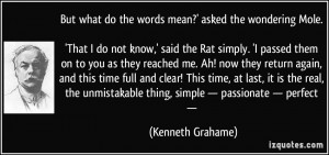 mean?' asked the wondering Mole. 'That I do not know,' said the Rat ...