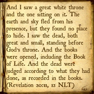 ... be written in the Book of Life!!! Bible Verse: Revelation 20:11-12