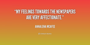 My feelings towards the newspapers are very affectionate.”