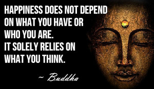 buddha quotes on happiness happiness does not depend on what you have ...