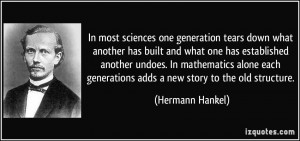 In most sciences one generation tears down what another has built and ...