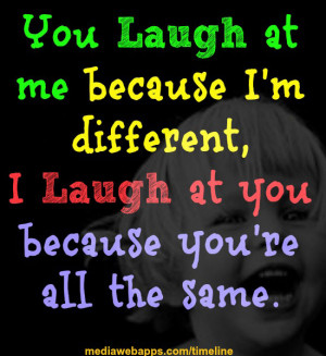 ... laugh at you because you're all the same. ~ Jonathan Davis