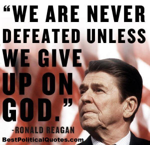Ronald Reagan- We Are Never Defeated Unless We Give Up On God
