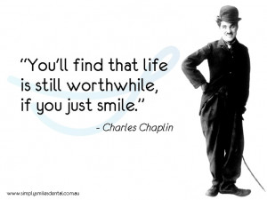 Charlie Chaplin Quote You'll find that life is worthwhile if you just ...