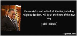 ... freedom, will be at the heart of the new Iraq. - Jalal Talabani