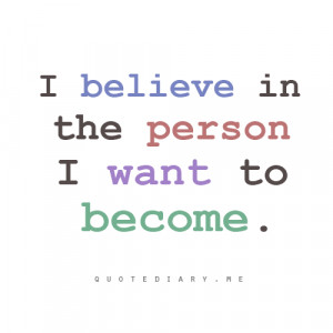 believe in the person I want to become