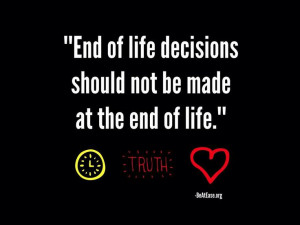 End of life decisions should not be made at the end of life.