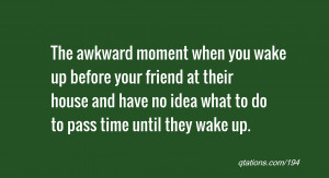 Image for Quote #194: The awkward moment when you wake up before your ...