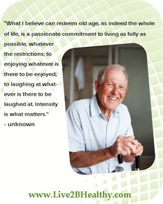 Positive quote on aging. www.Live2BHealthy... More
