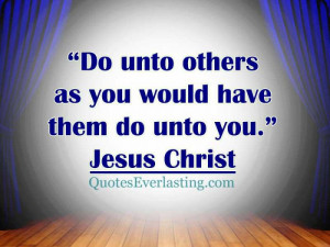 Jesus-Christ-“Do-unto-others-as-you-would-have-them-do-unto-you ...