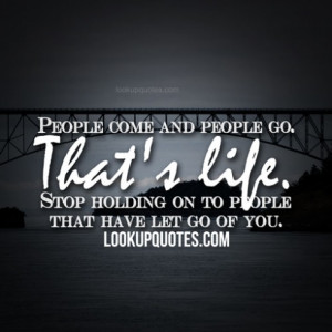 go that s life stop holding on to people that have let go of you added ...