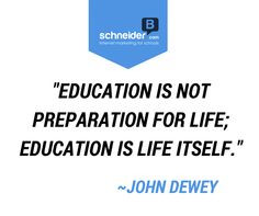 ... John Dewey Read: http://www.schneiderb.com/quotes/john-dewey-education
