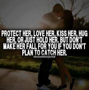 or just hold her but don t make her fall for you if you don t plan to ...