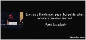 ... , but painful when no bribery can ease their bind. - Paolo Bacigalupi
