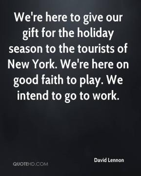 holiday season to the tourists of New York. We're here on good faith ...