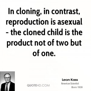 In cloning, in contrast, reproduction is asexual - the cloned child is ...