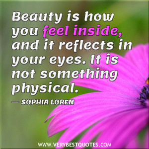 quotes, Beauty is how you feel inside, and it reflects in your eyes ...