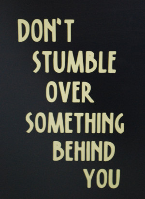 don't stumble over something behind you