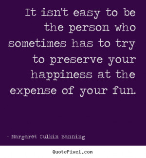 ... has to try to preserve your happiness at the expense of your fun