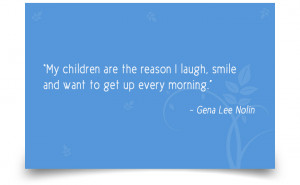 ... laugh, smile and want to get up every morning.” -Gena Lee Nolin