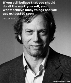 ... and will get exhausted soon - Robert Greene Quotes - StatusMind.com