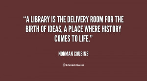library is the delivery room for the birth of ideas, a place where ...