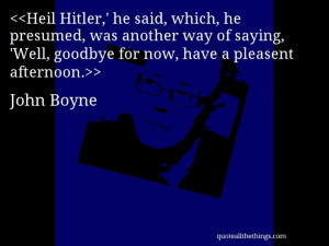 John Boyne - quote-Heil Hitler,’ he said, which, he presumed, was ...