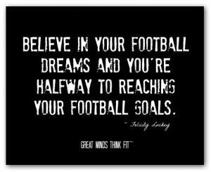 in your dreams quote believe in your football dreams and you re ...