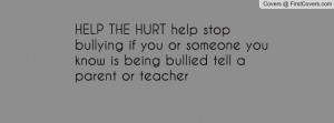 HELP THE HURT help stop bullying if you or someone you know is being ...
