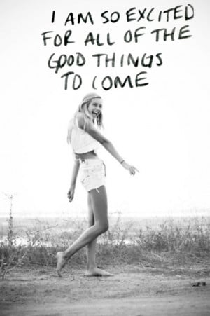 am so excited for all of the good things to come #teen #quotes ...
